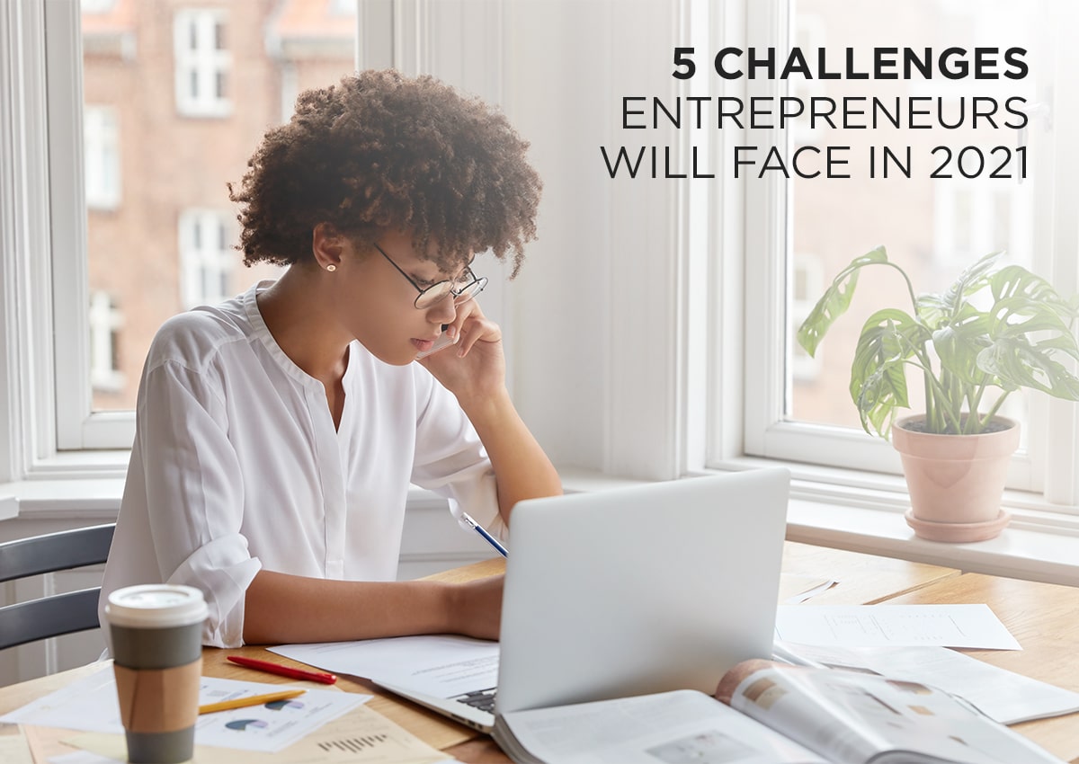 You are currently viewing 5 Challenges Entrepreneurs Will Face in 2021, According to Data