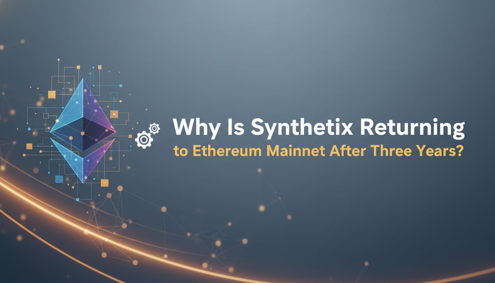 Why Is Synthetix Returning to Ethereum Mainnet After Three Years?