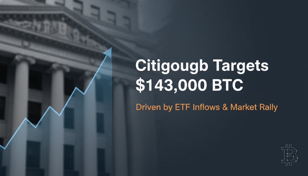 Citigroup Sets Bitcoin Target at $143,000 Based on ETF Inflows and Market Rally