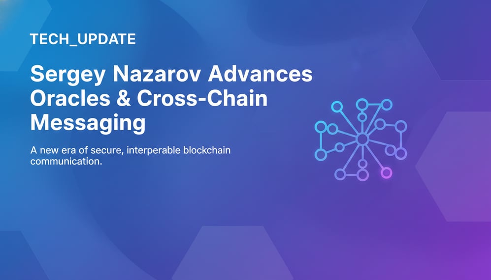 How Sergey Nazarov Advanced Oracles and Cross-Chain Messaging in 2025