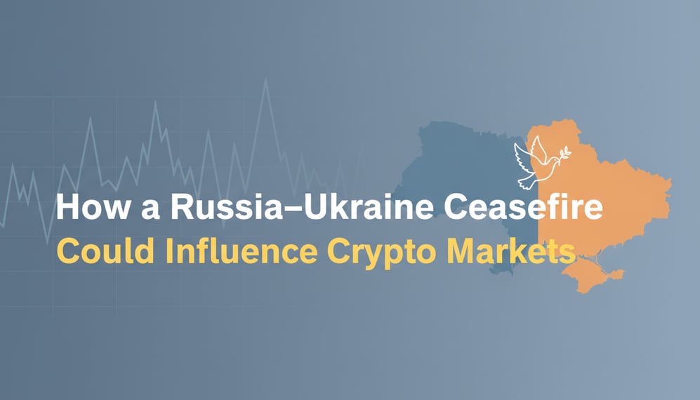 How a Russia–Ukraine Ceasefire Could Influence Crypto Market Dynamics