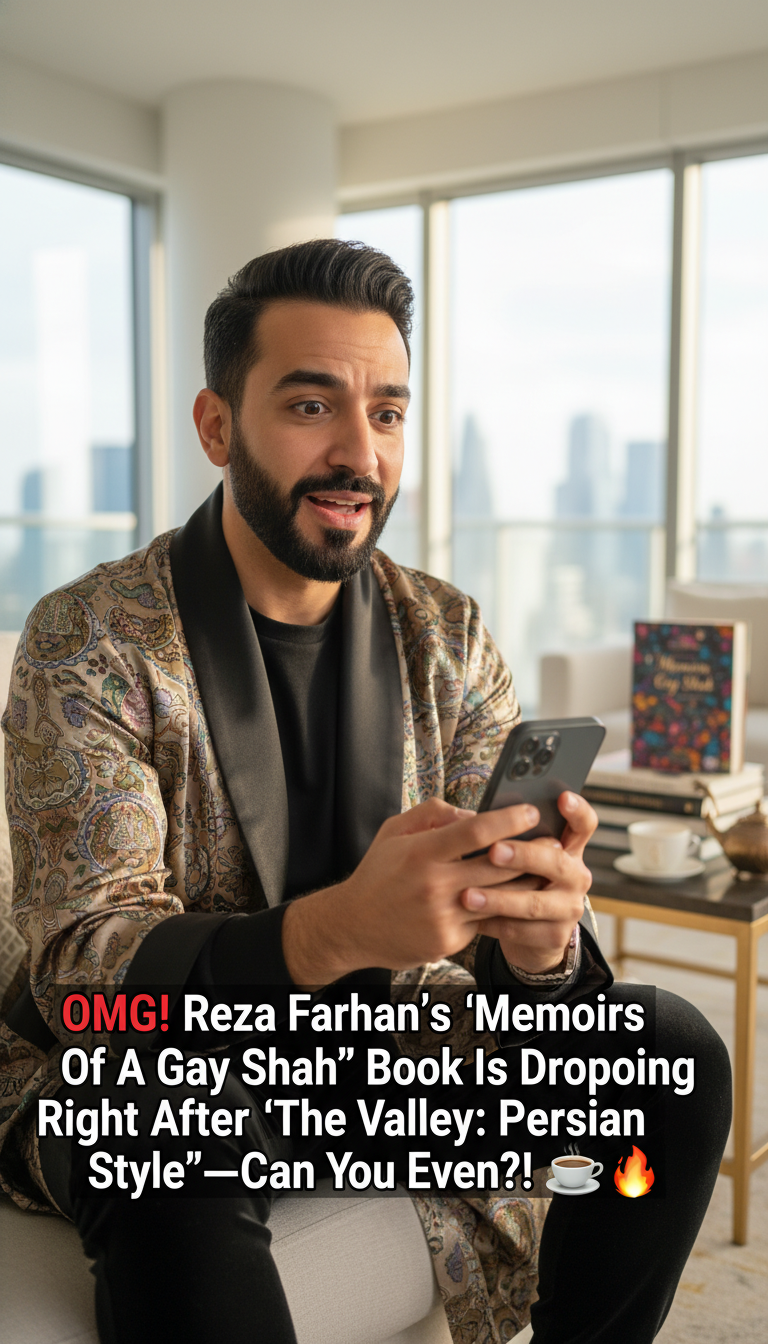 OMG! Reza Farahan’s ‘Memoirs Of A Gay Shah’ Book Is Dropping Right After ‘The Valley: Persian Style’—Can You Even?! ☕🔥