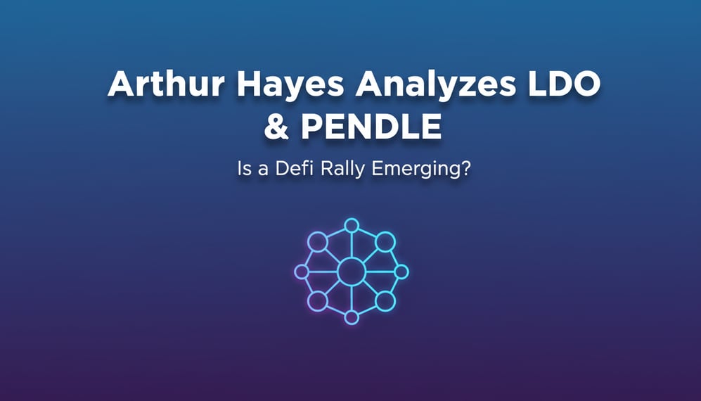 Arthur Hayes Analyzes LDO and PENDLE: Is a DeFi Rally Emerging?