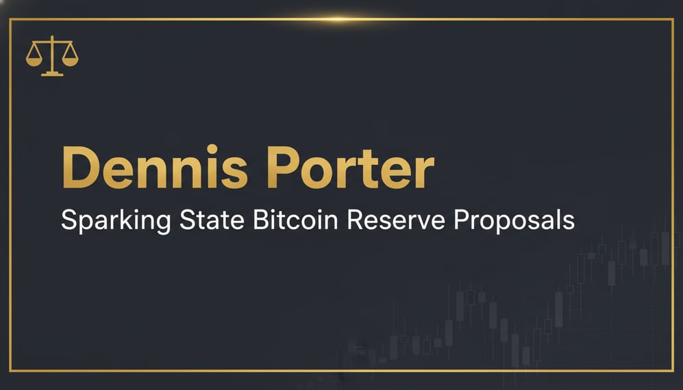 How Dennis Porter Influenced the Wave of State Bitcoin Reserve Proposals
