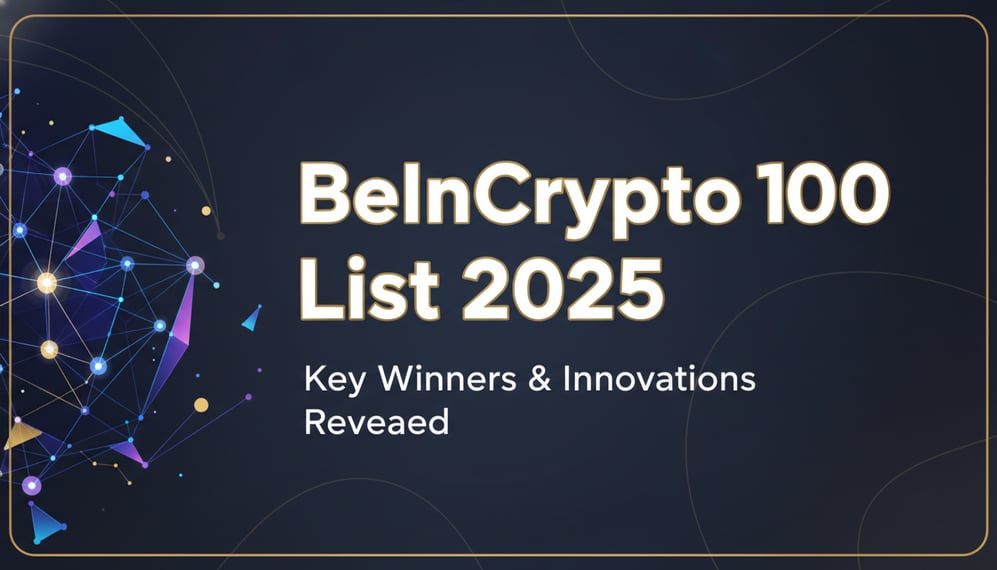 Who Made the BeInCrypto 100 List 2025? Key Winners and Innovations Revealed