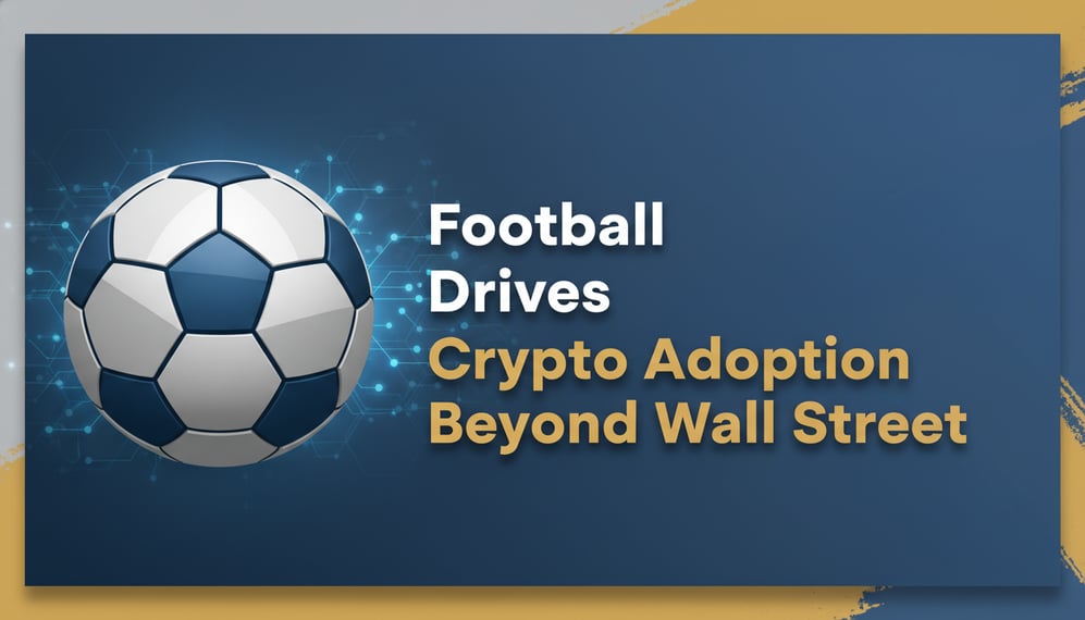 How Football Became a Key Driver for Crypto Adoption Beyond Wall Street