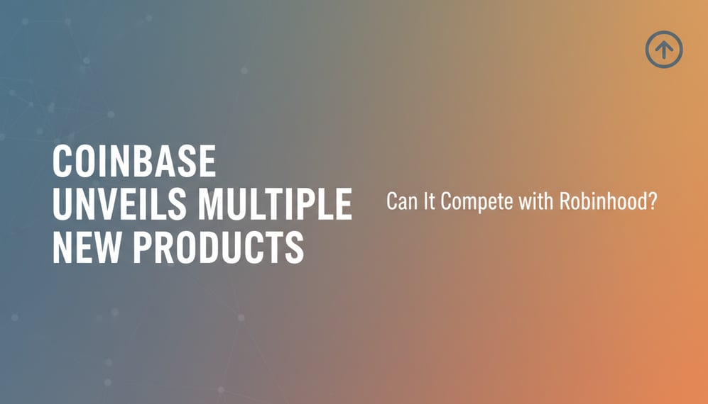 Coinbase Unveils Multiple New Products: Can It Compete with Robinhood?