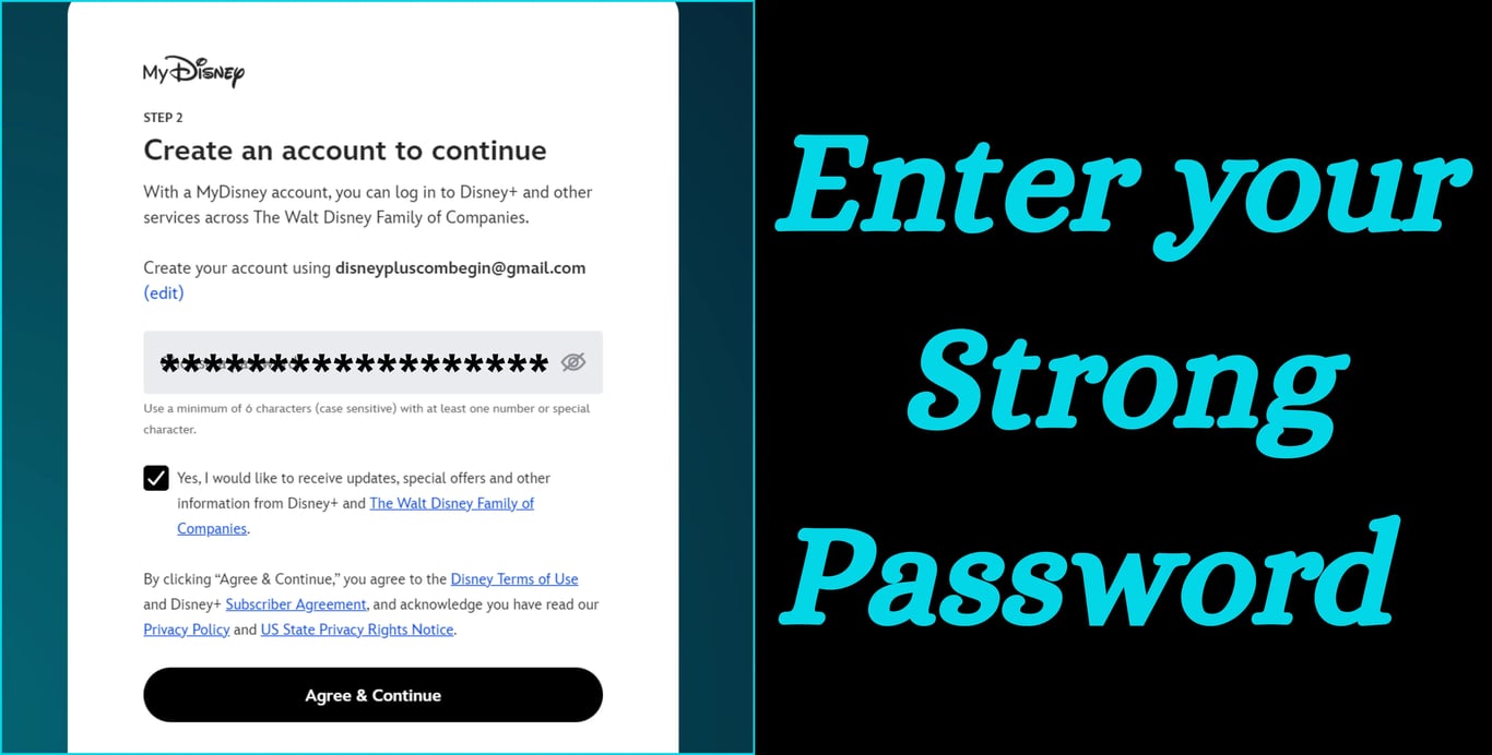 Enter Your Strong Password , agree and continue on Disneyplus.com/begin  TV Code 