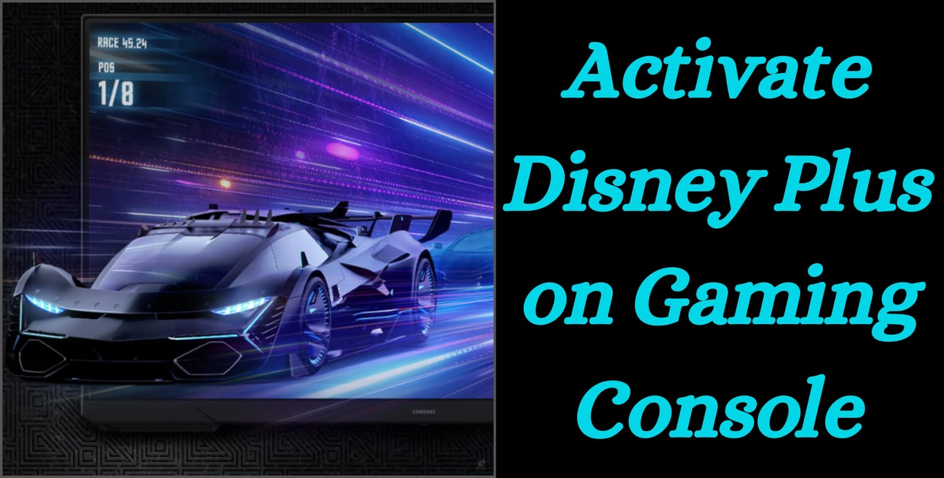 Activating DIsney plus on Gaming Console using Disney Plus via Disneyplus.com/begin Activation Code.