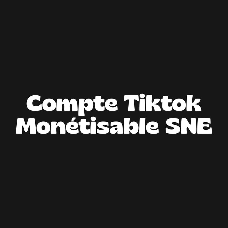 COMPTE TIKTOK MONETISABLE SNE