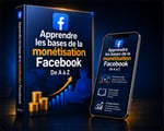 Apprendre les bases de la monétisation Facebook de A à Z