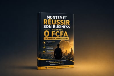 MONTER ET RÉUSSIR SON BUSINESS À PARTIR DE 0 FCFA