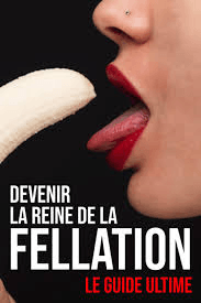DEVENIR LA REINE DE LA FELLATION😘