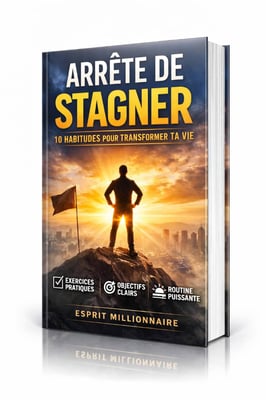 ARRETE DE STAGNER : 10 Habitudes pour transformer ta vie