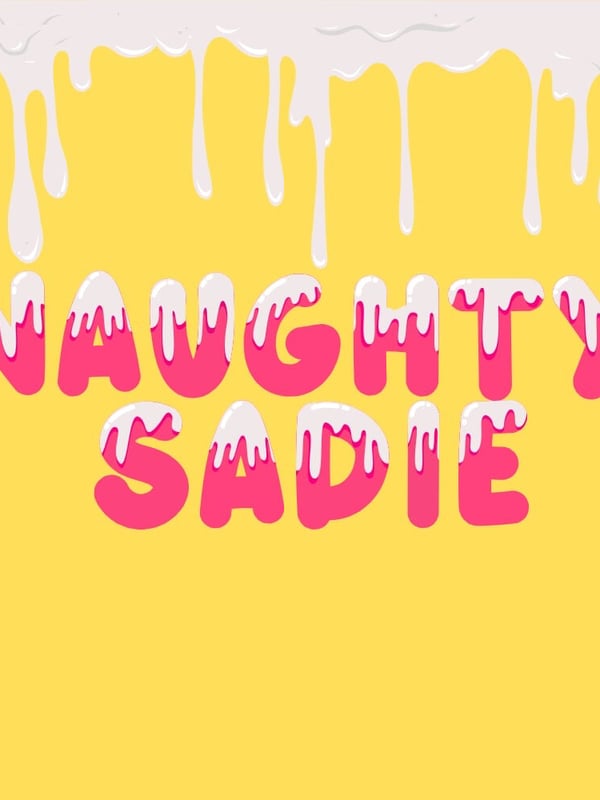 Vibrant graphic with 'Naughty Sadie' text in pink and white dripping style over a yellow background with white drip accents.