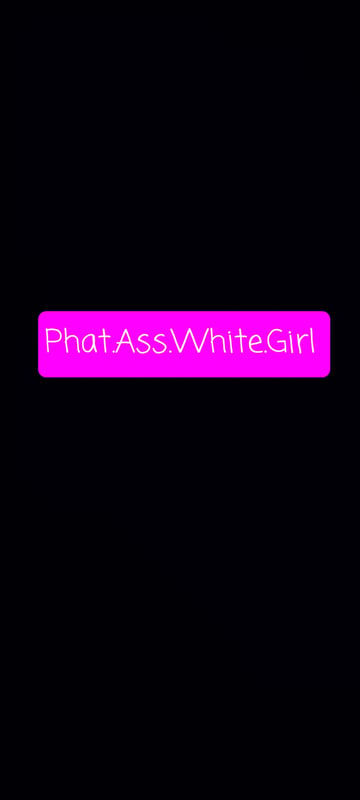 Purple text overlay reading 'PhatAssWhiteGirl' on a solid black background.