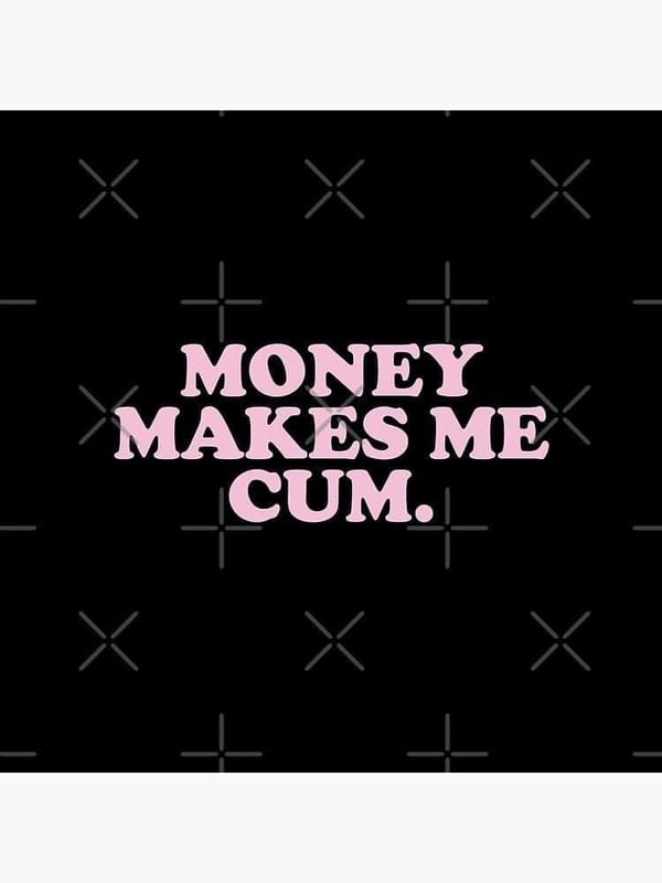 Black background with pink text reading 'MONEY MAKES ME CUM' in bold letters.