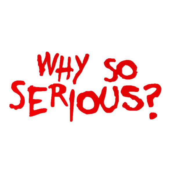 Red handwritten text reading 'Why so serious??' on a white background.