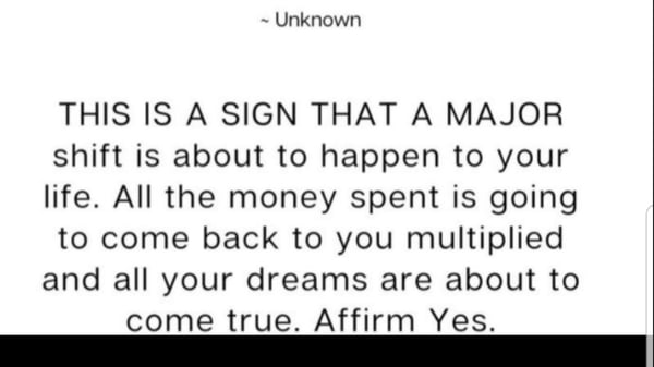 Inspirational text overlay on a dark background stating that a major positive shift is about to happen in life, with money returning multiplied and dreams coming true.