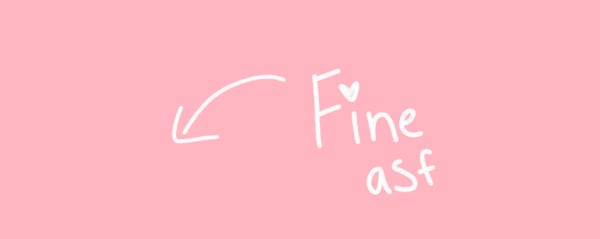 Pink background with handwritten text reading 'Fine asf' in white marker.