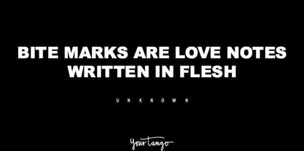 Black background with white text reading 'Bite marks are love notes written in flesh' and a small 'unknown' attribution.