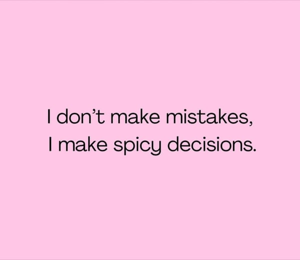 Pink background with overlaid text reading 'I don't make mistakes, I make spicy decisions.'