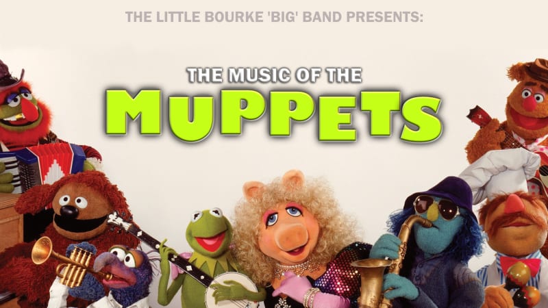 The Little Bourke Big Band Presents: THE MUSIC OF THE MUPPETS