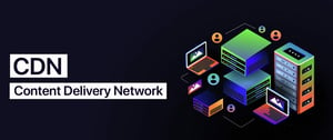 Content Delivery Network (CDN)