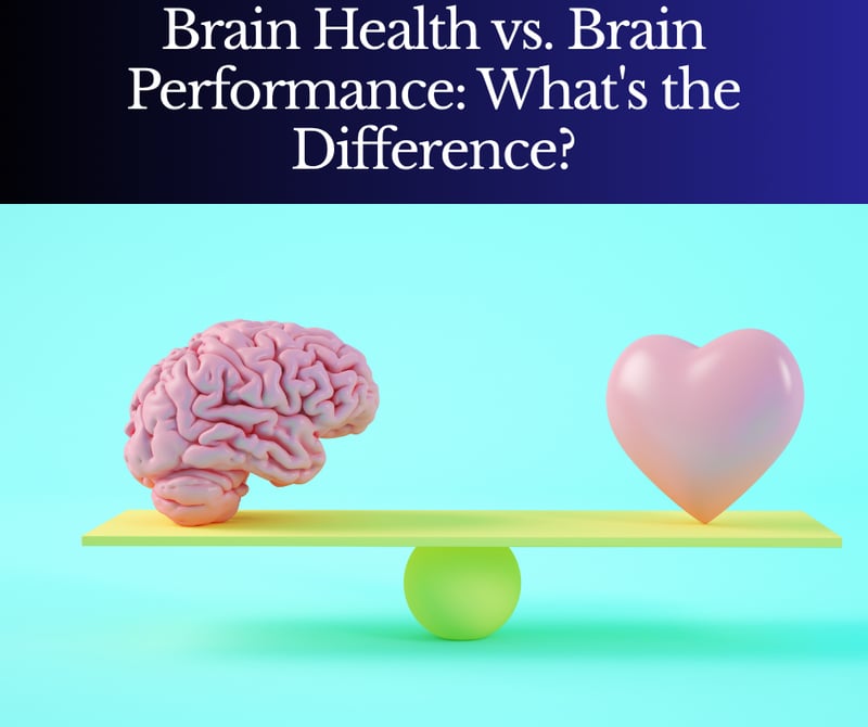 Brain Health vs. Brain Performance: What's the Difference?