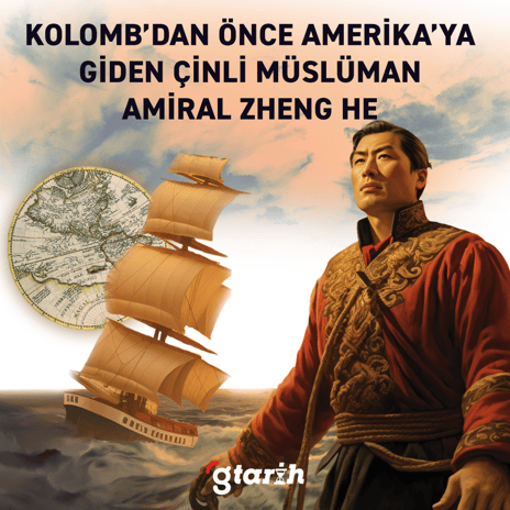 Kolomb'dan önce Amerika'ya giden Çinli Müslüman Amiral Zheng He'nin ilginç hayatı