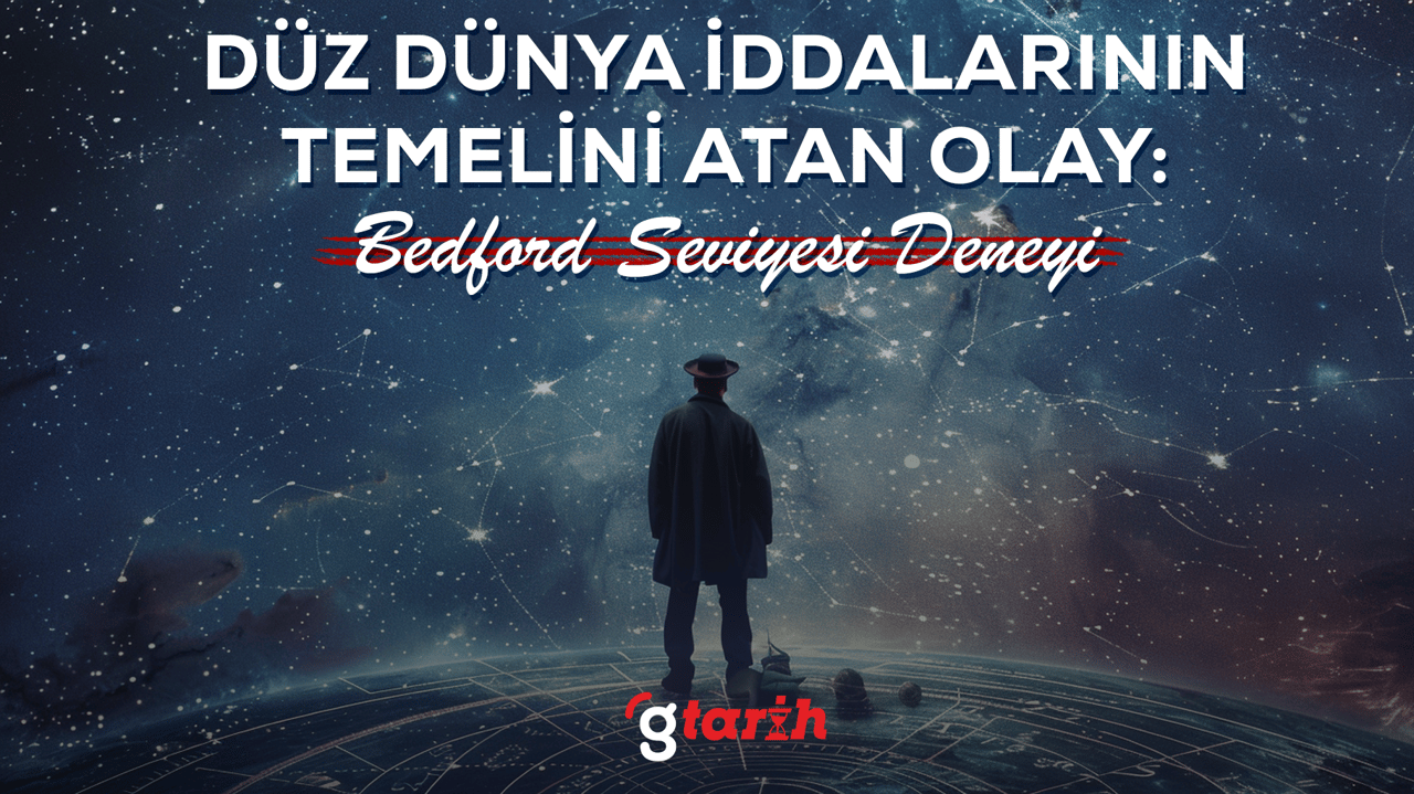 Düz dünya iddialarını başlatan: Bedford Seviyesi Deneyi