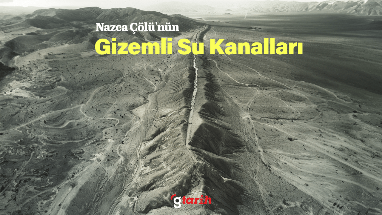 Nazca Çölü'nün gizemli su kanalları