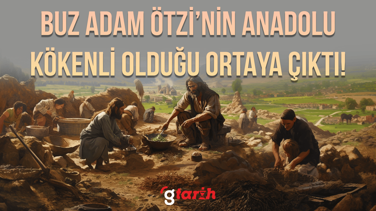 Ötzi'nin Anadolu kökenli olduğu genetik araştırmalarla doğrulandı!