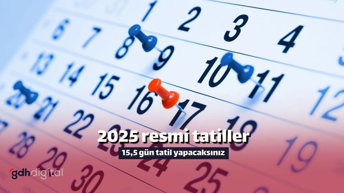 2025’te 15,5 gün resmi tatil var! 2025 resmi tatiller hangi günler? 2025 resmi tatiller ve dini günler
