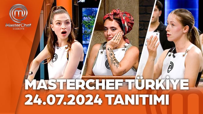 MasterChef Türkiye 24 Temmuz YENİ BÖLÜM İZLE! MasterChef Türkiye bu akşam var mı?