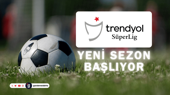 Süper Lig ne zaman başlıyor?