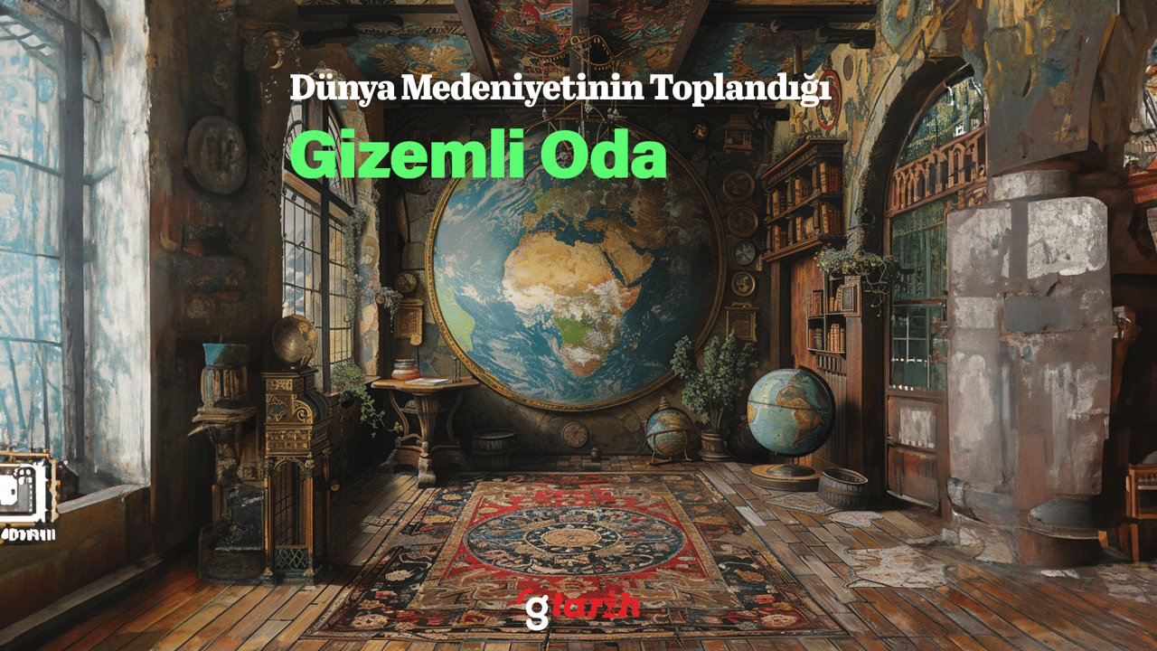 Dünya medeniyetinin toplandığı gizemli oda