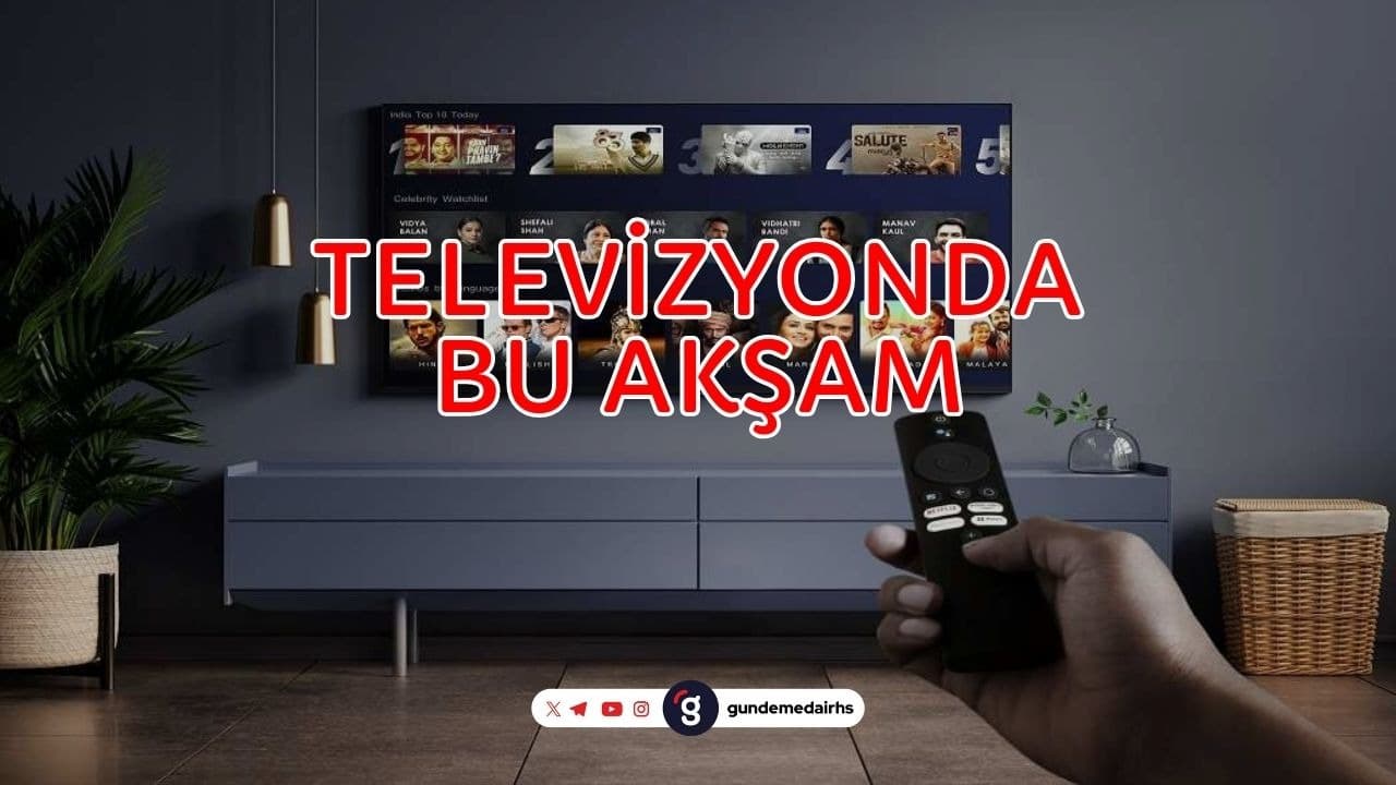 Bugün TV'de: Filmler, Diziler & Maçlar