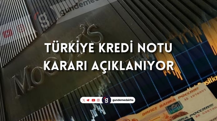 Türkiye’nin kredi notu açıklanıyor! | Moody's kararı ne zaman? Moody's Türkiye Raporu saat kaçta?