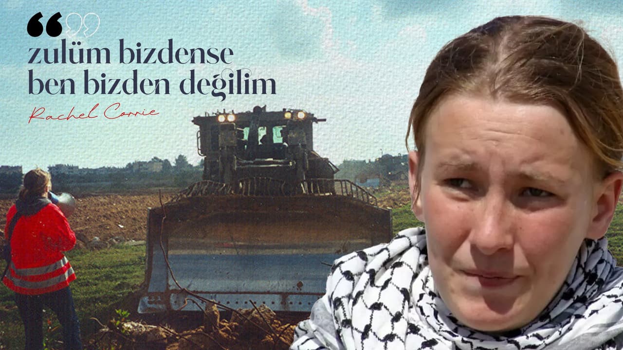 "Zulüm bizdense ben bizden değilim" diyen Rachel Corrie katledildi