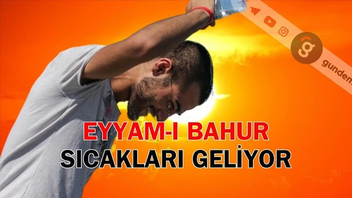 Eyyam-ı Bahur Sıcakları: Ağustos ayında kavurucu yaz günleri geliyor