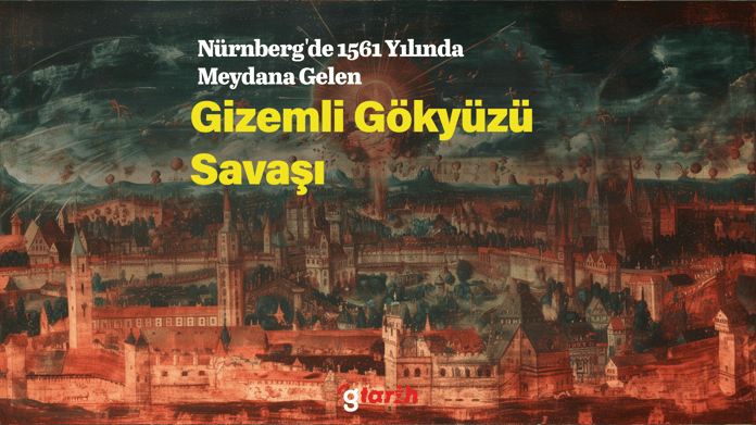 Nürnberg'de 1561 yılında meydana gelen gizemli gökyüzü savaşı