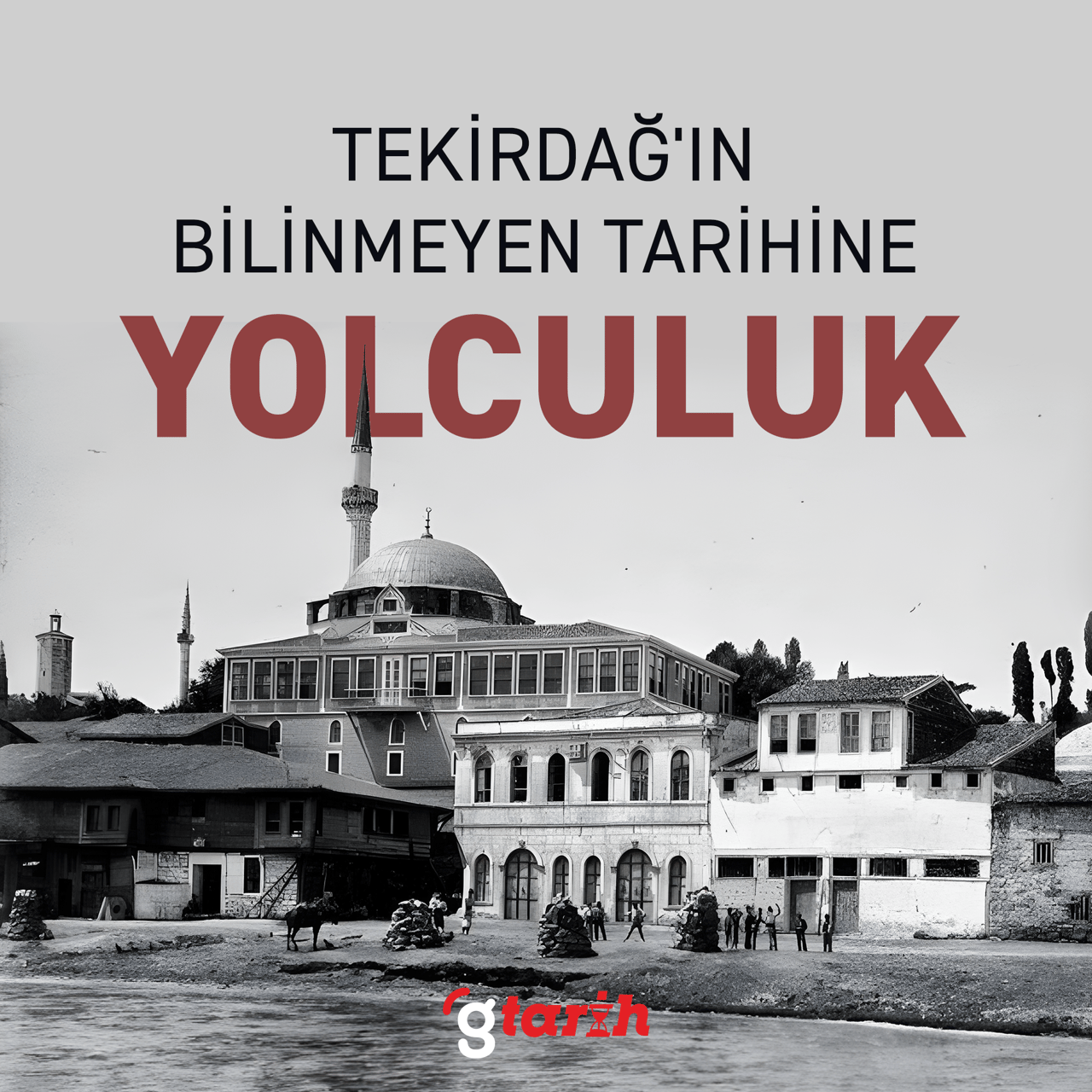 Tekirdağ'ın bilinmeyen tarihine yolculuk