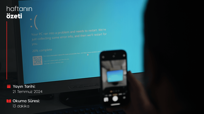 Haftanın Bilmeniz Gerekenleri | Sayı 107 | 21.07.2024