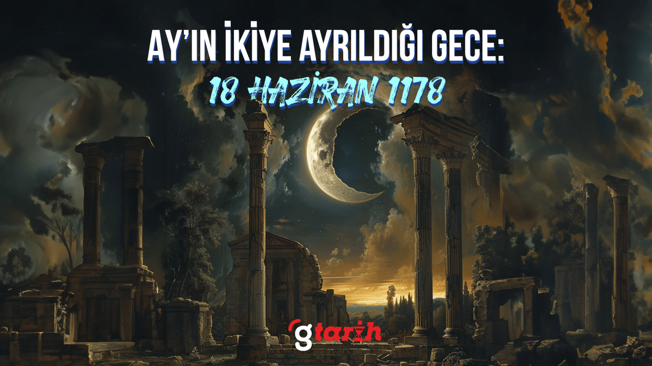 Ay'ın ikiye ayrıldığı gece: 18 Haziran 1178