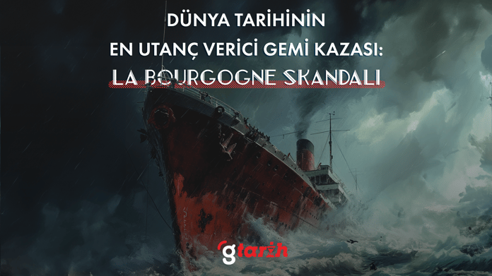 Dünya tarihinin en utanç verici gemi kazası: La Bourgogne skandalı
