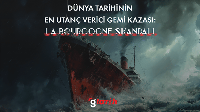 Dünya tarihinin en utanç verici gemi kazası: La Bourgogne skandalı