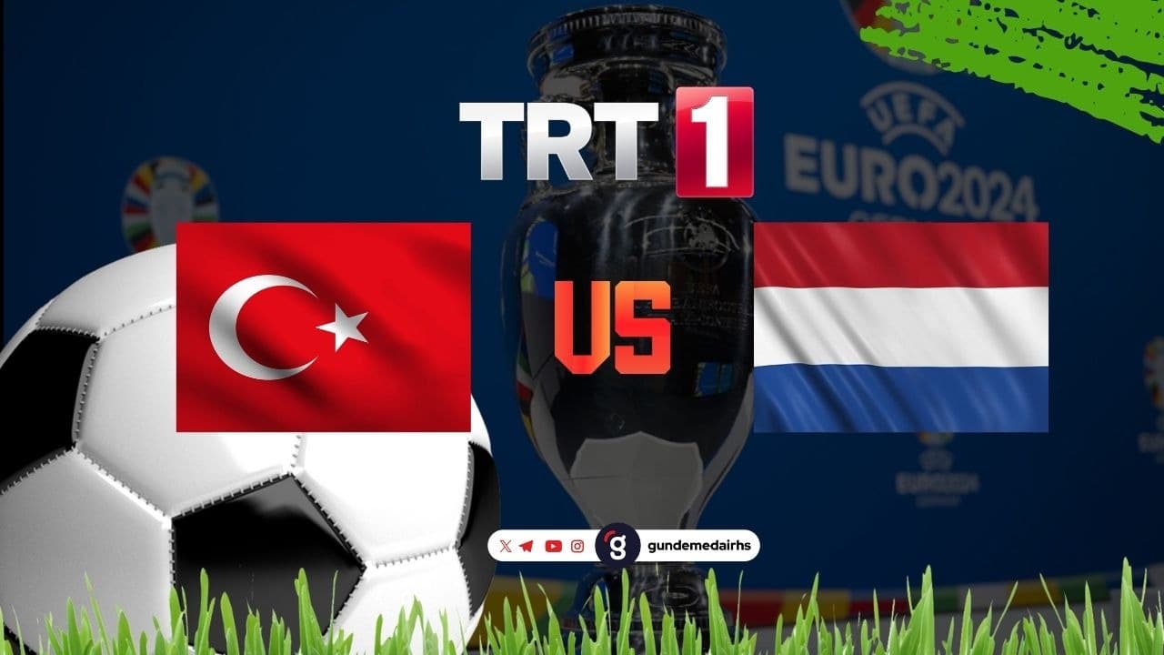 Türkiye - Hollanda Maçı: TRT 1'den CANLI!