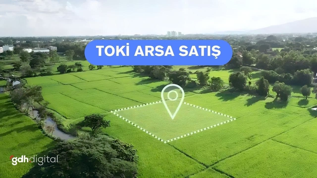 TOKİ’den 25 ilde arsa satışı fırsatı! İşte TOKİ arsa fiyatları
