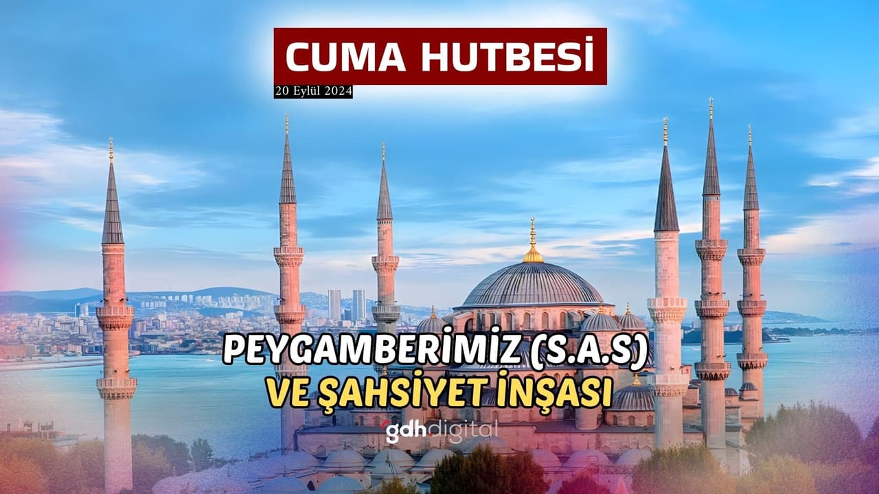 Cuma Hutbesi (20 Eylül 2024): Dualar ve Konu Açıklandı